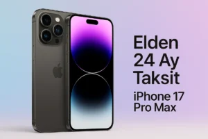 Elden Taksitle iPhone 17 Pro Max 24 Ay Taksit